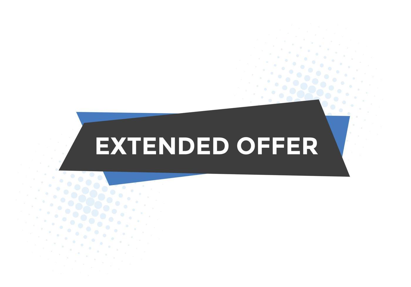 Extended offer button. Extended offer sign speech bubble. Web banner label template. Vector Illustration