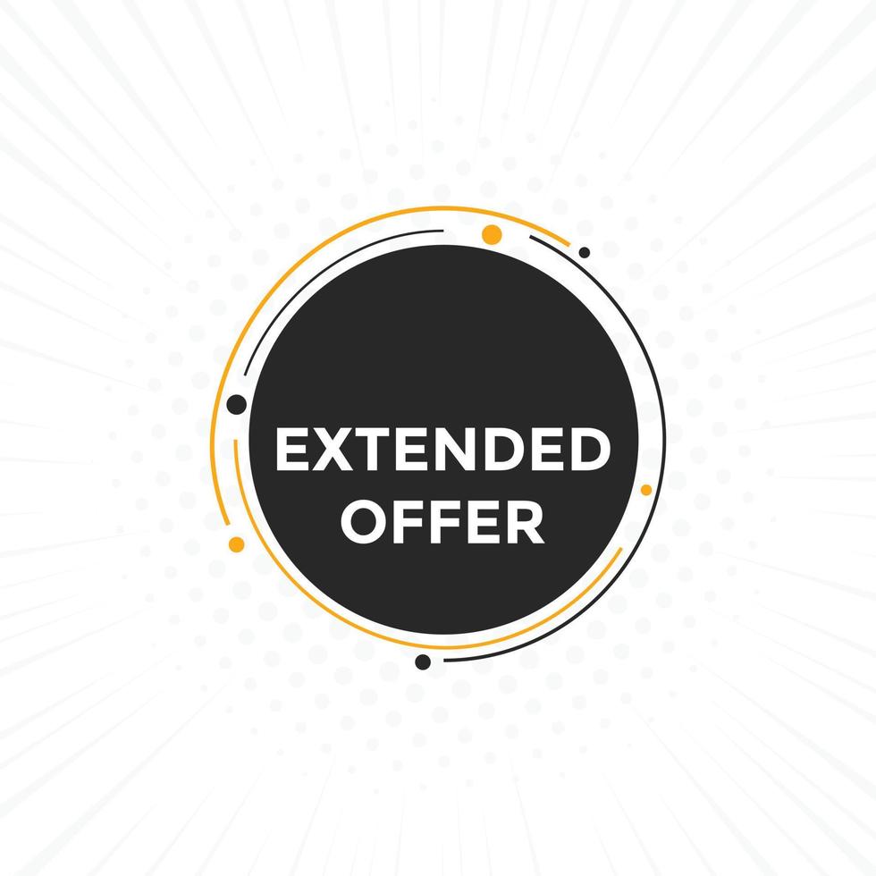 Extended offer button. Extended offer sign speech bubble. Web banner label template. Vector Illustration