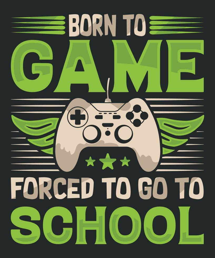 Born to game forced to go to school for game lover t-shirt design vector