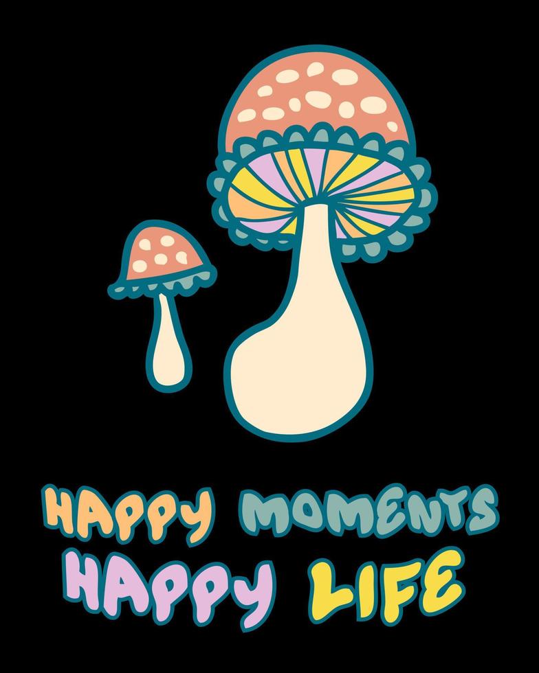 Agaric mushrooms slogan print with text HAPPY MOMENTS HAPPY LIFE. vector
