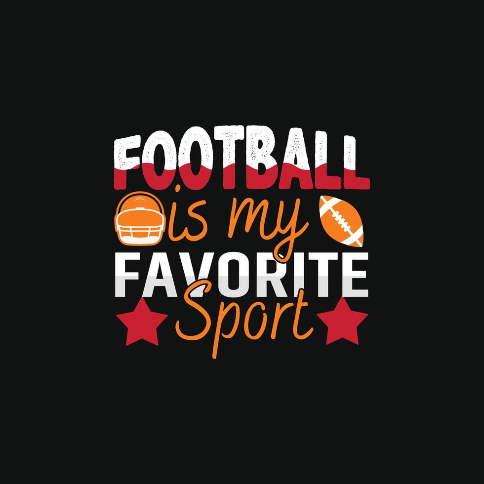 Football Is My Favorite Sport. Can be used for Football logo sets, Athletic T-shirt fashion design, Sport Typography, sportswear apparel, t-shirt vectors,  greeting cards, messages,  and mugs vector