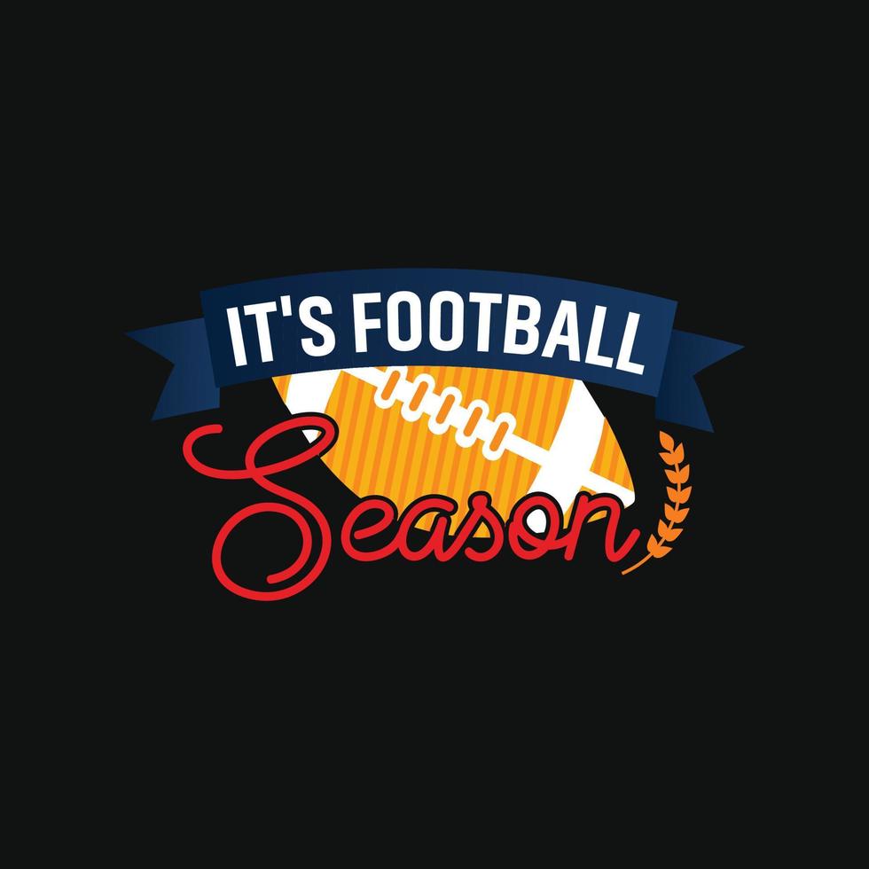 It's Football Season. Can be used for Football logo sets, Athletic T-shirt fashion design, Sport Typography, sportswear apparel, t-shirt vectors,  greeting cards, messages,  and mugs vector