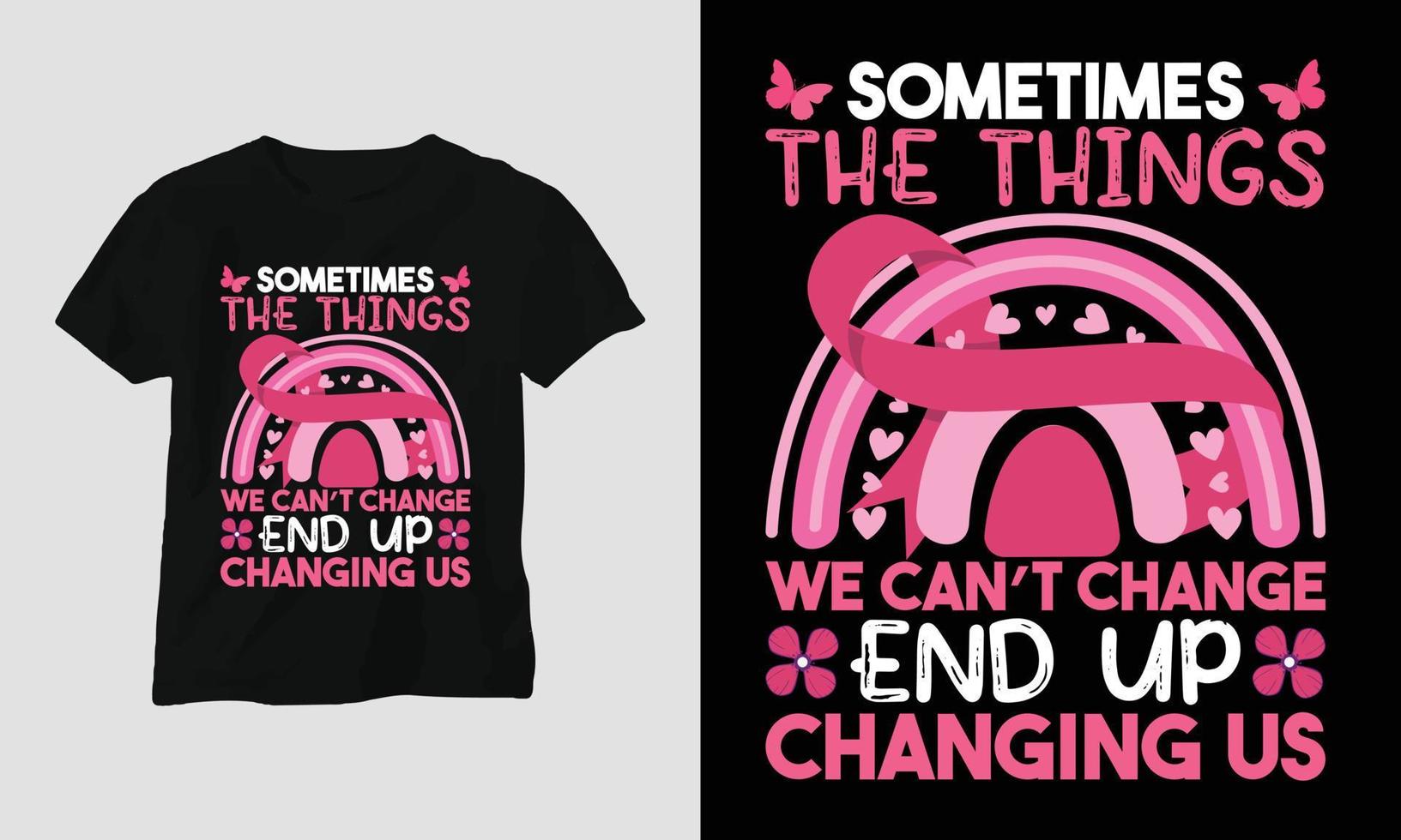 Sometimes the things we can not change end up changing us - Breast Cancer Awareness Month T-shirt vector