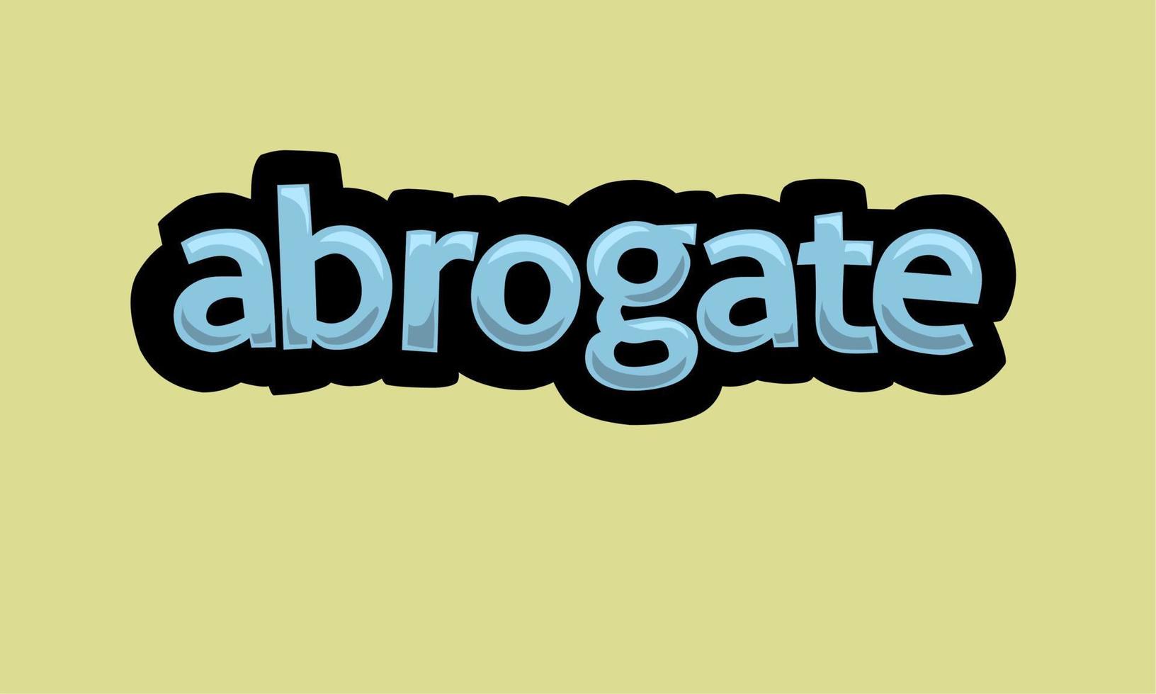 ABROGATE writing vector design on a yellow background