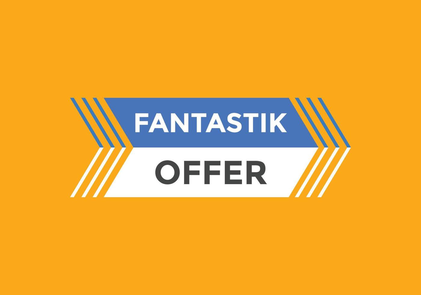 botón de oferta fantástica. Fantastik oferta señal de burbuja de habla. plantilla de etiqueta de banner web. ilustración vectorial vector