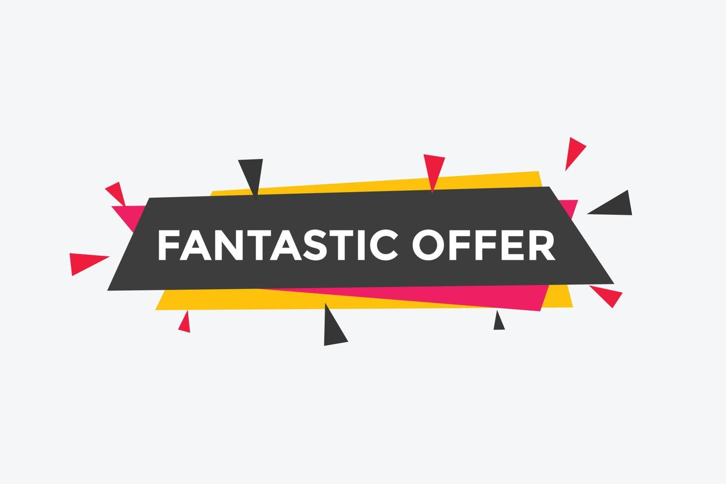 Fantastik offer button. Fantastik offer sign speech bubble. Web banner label template. Vector Illustration