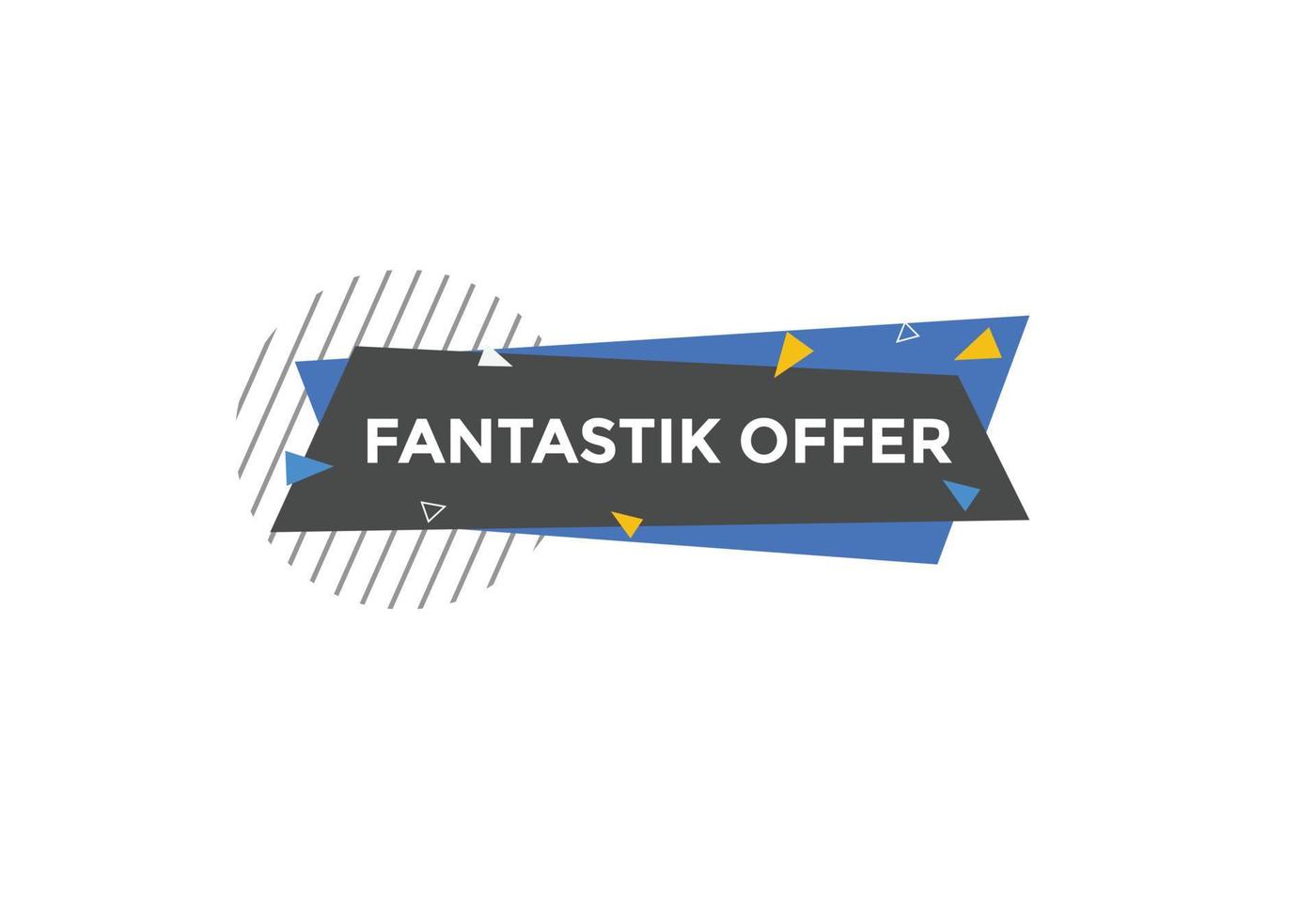 Fantastik offer button. Fantastik offer sign speech bubble. Web banner label template. Vector Illustration