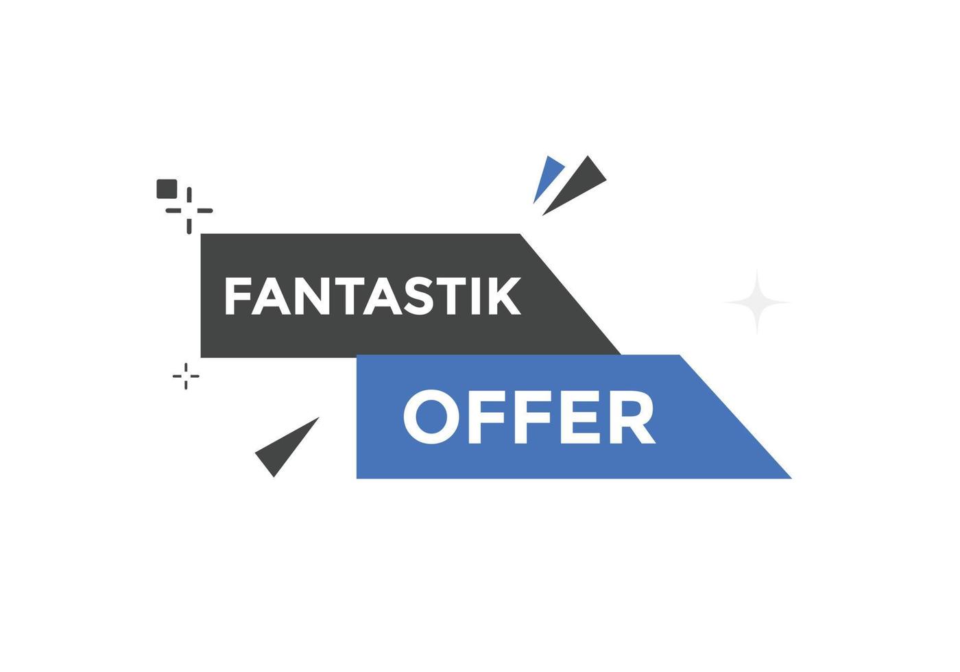 botón de oferta fantástica. Fantastik oferta señal de burbuja de habla. plantilla de etiqueta de banner web. ilustración vectorial vector