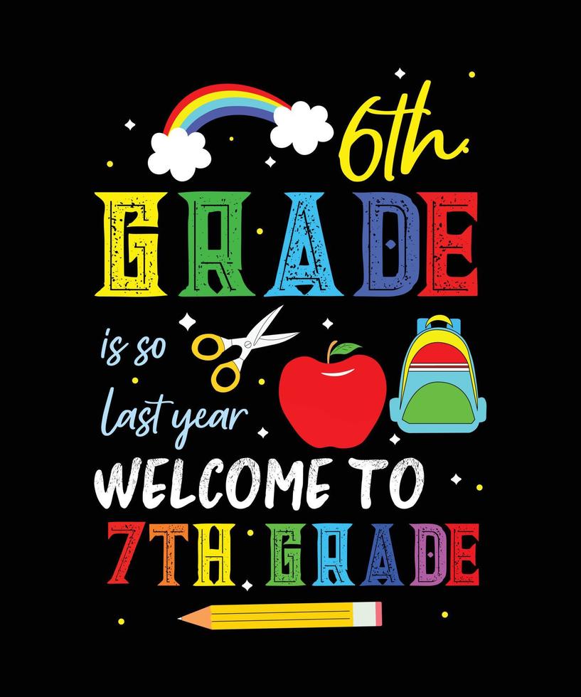 6th grade is so last year welcome to 7th grade. Back to school t-shirt design, 100 days of school typography t-shirt design. vector