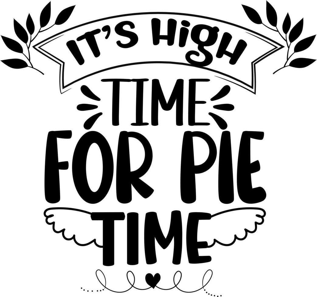 Thanksgiving Quote. Its High Time for Pie Time vector