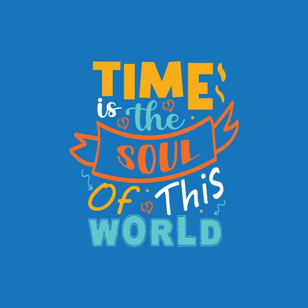 Time is the soul of this world typography lettering for t shirt free design vector