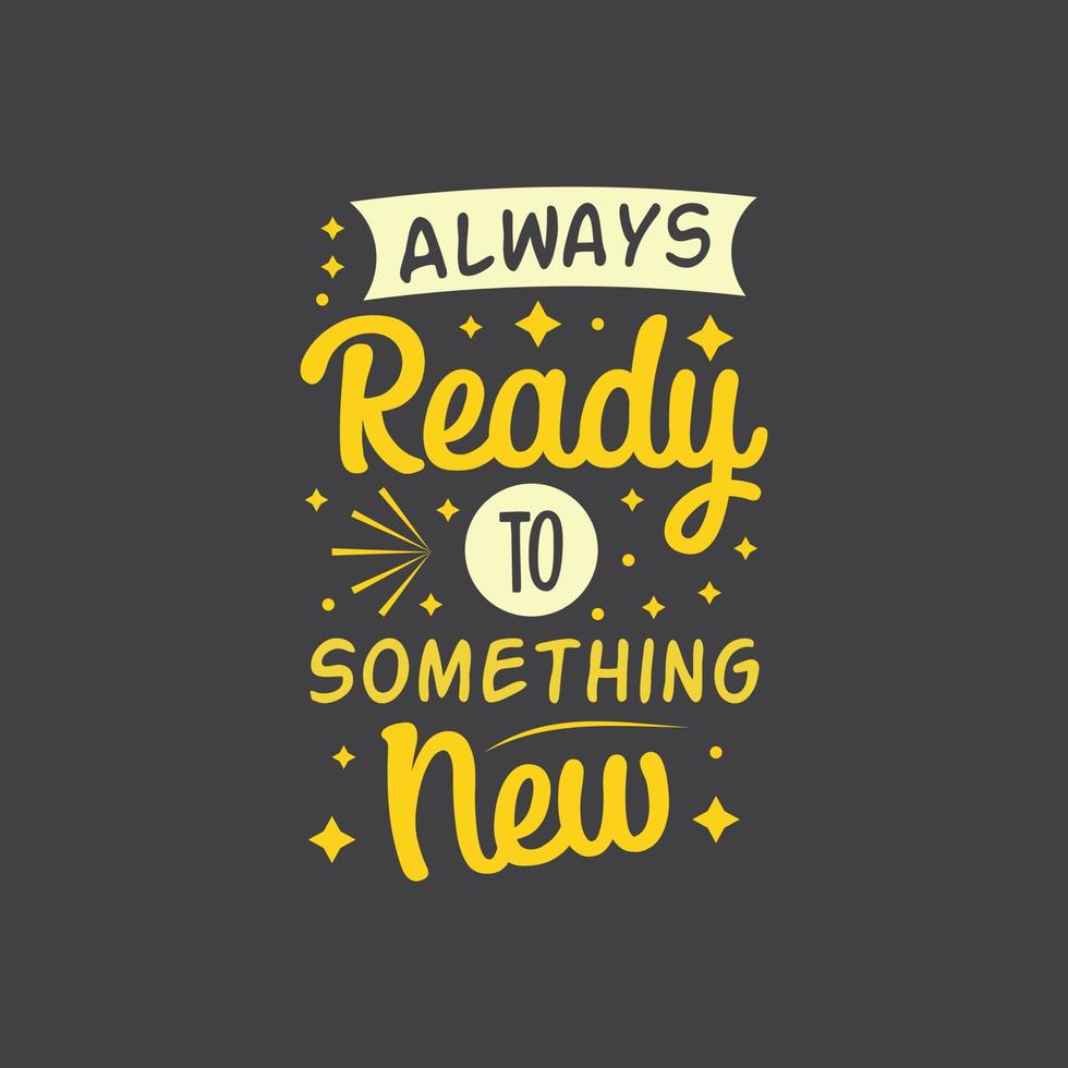 Always ready to something new typography lettering for t shirt free design vector