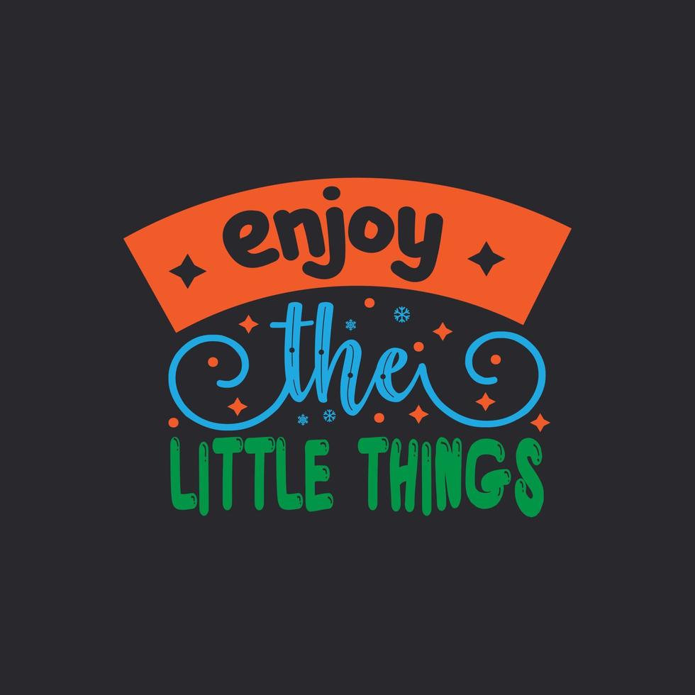 Enjoy the little things typography lettering for t shirt free design vector