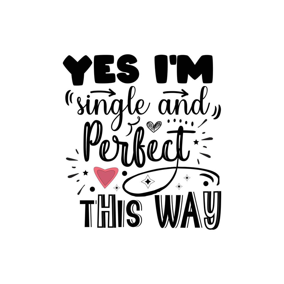 Yes I'm single and perfect this way typography lettering for t shirt free design vector