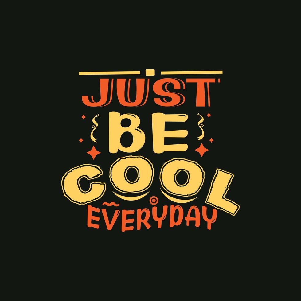 Just be cool everyday typography lettering for t shirt free design vector