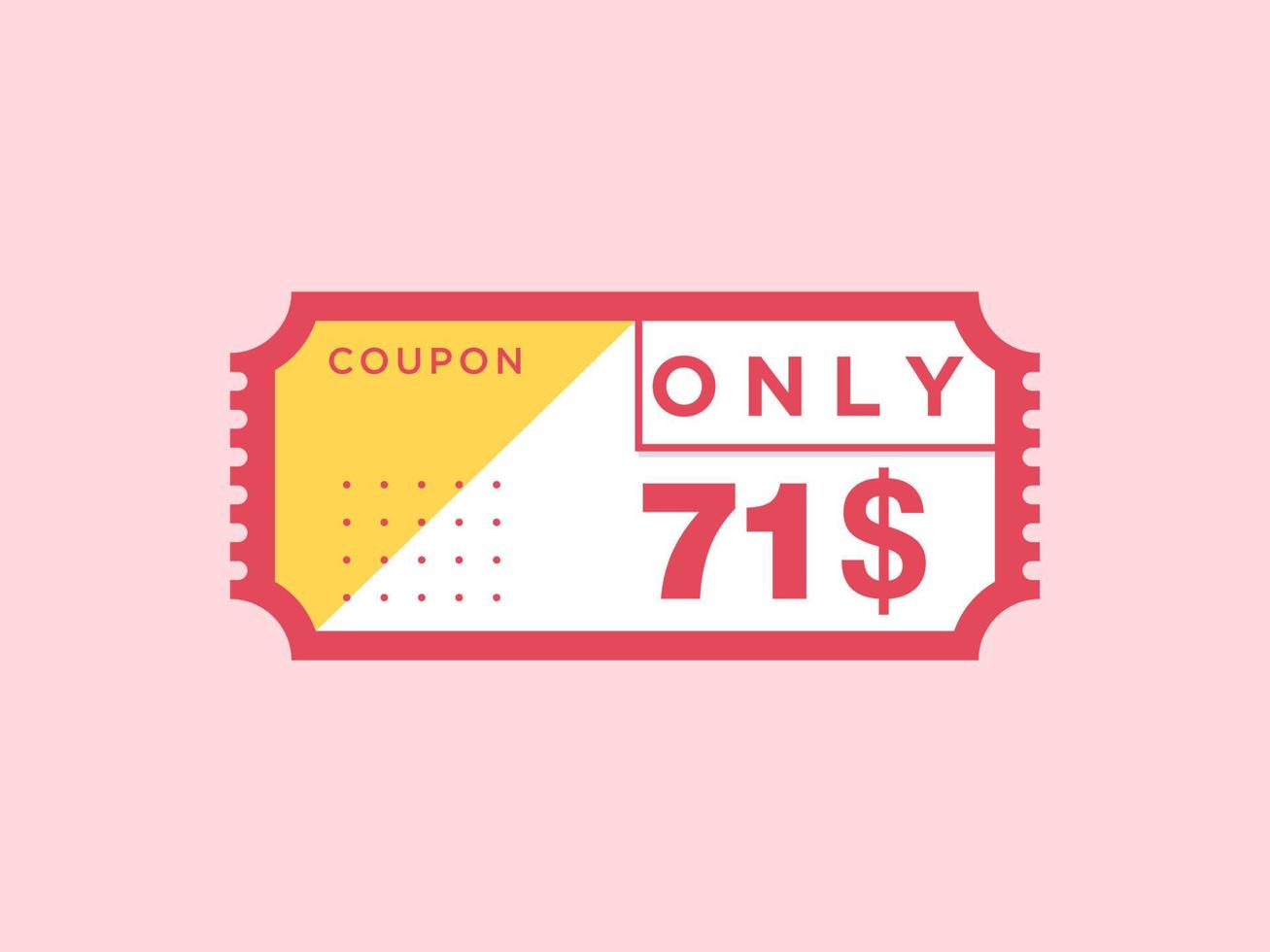 71 Dollar Only Coupon sign or Label or discount voucher Money Saving label, with coupon vector illustration summer offer ends weekend holiday