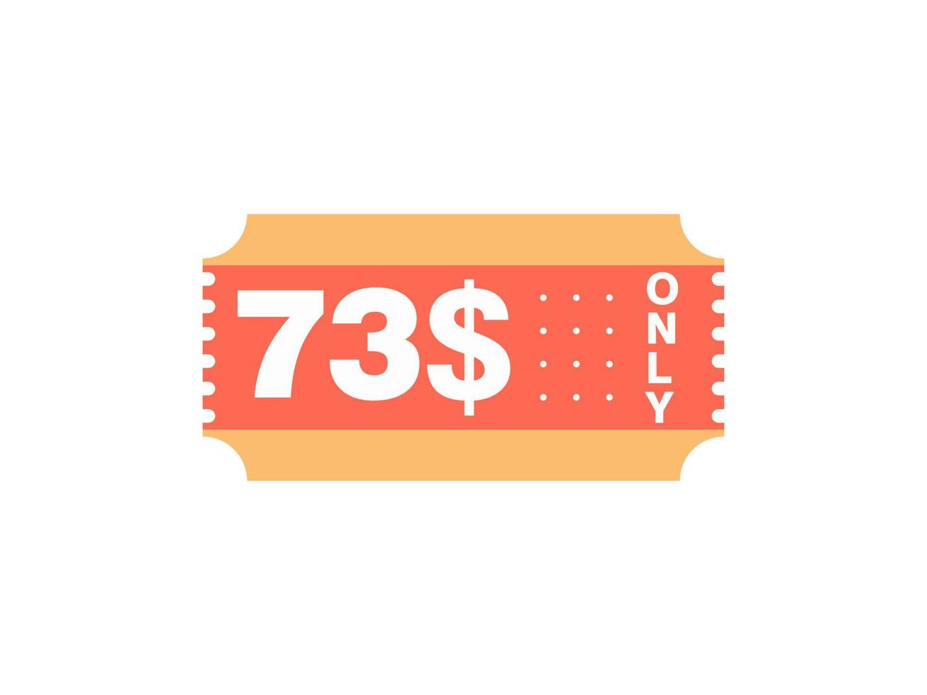 73 Dollar Only Coupon sign or Label or discount voucher Money Saving label, with coupon vector illustration summer offer ends weekend holiday