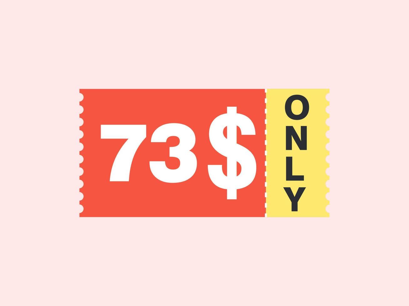 73 Dollar Only Coupon sign or Label or discount voucher Money Saving label, with coupon vector illustration summer offer ends weekend holiday