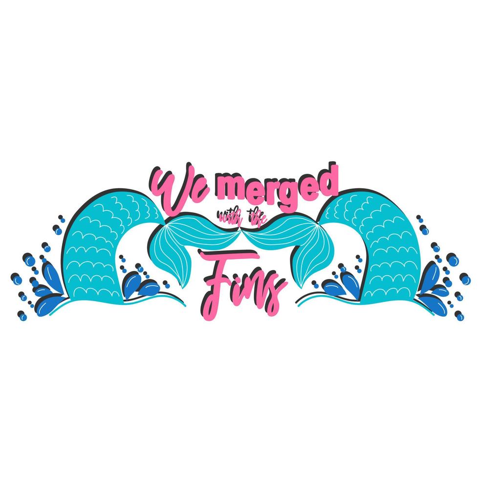 Quote about mermaids and mermaid tail with splashes. Inspirational quote about the sea. Mythical creatures vector