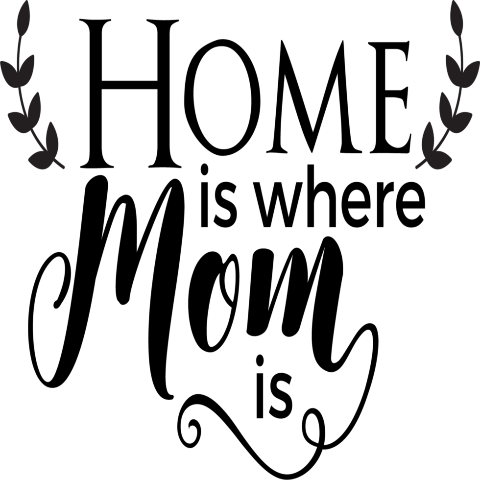 Home is where Mom is 11672210 PNG