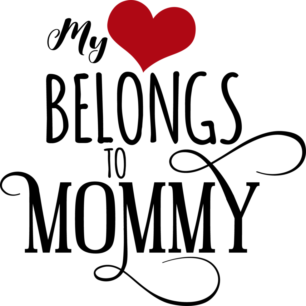 My heart belongs to mommy 11672212 png