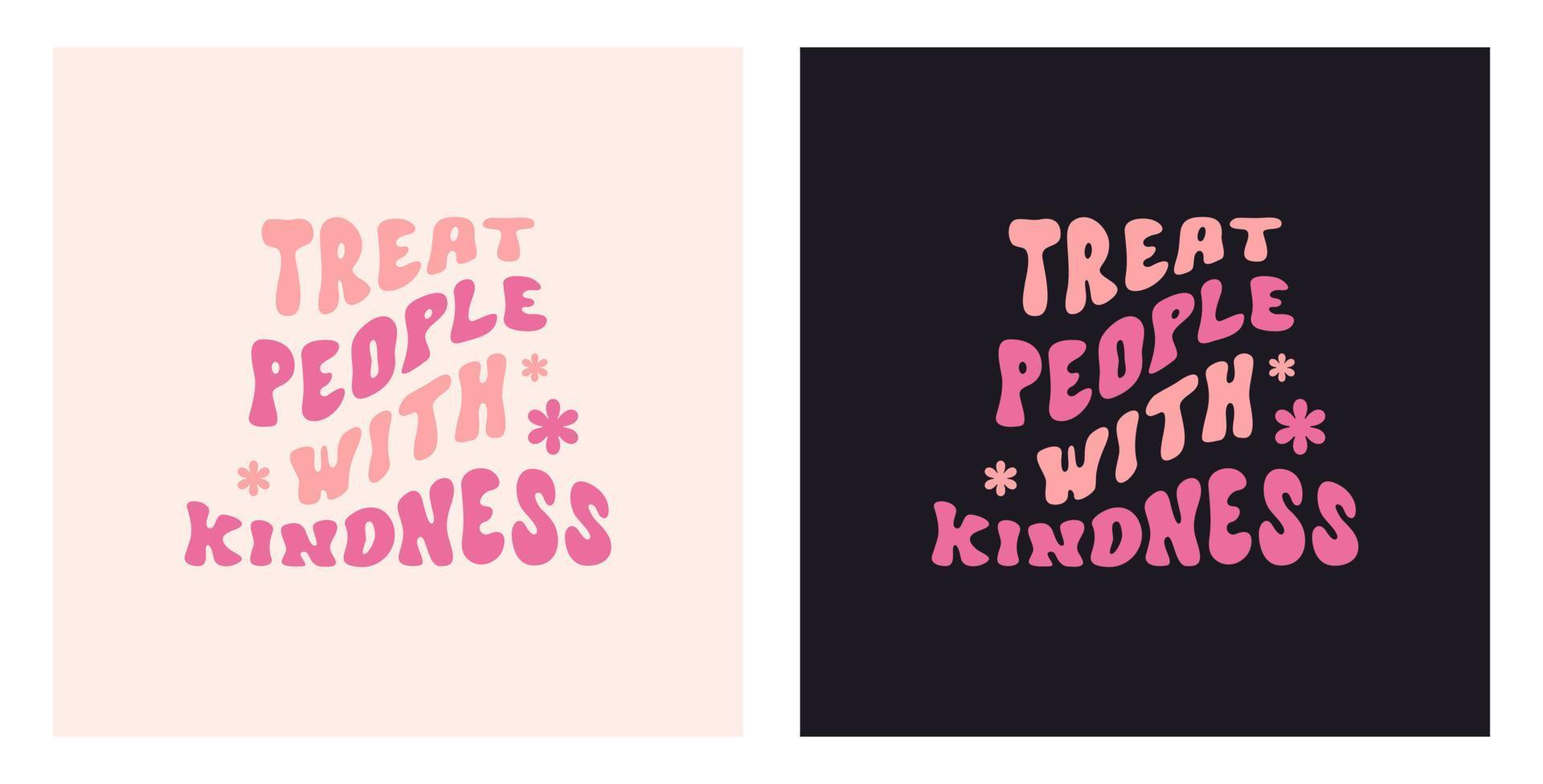 Treat people with kindness slogan in style 70s, 80s. Vector design for t-shirts, cards, posters. Positive motivational quote on a black and light pink backgrounds