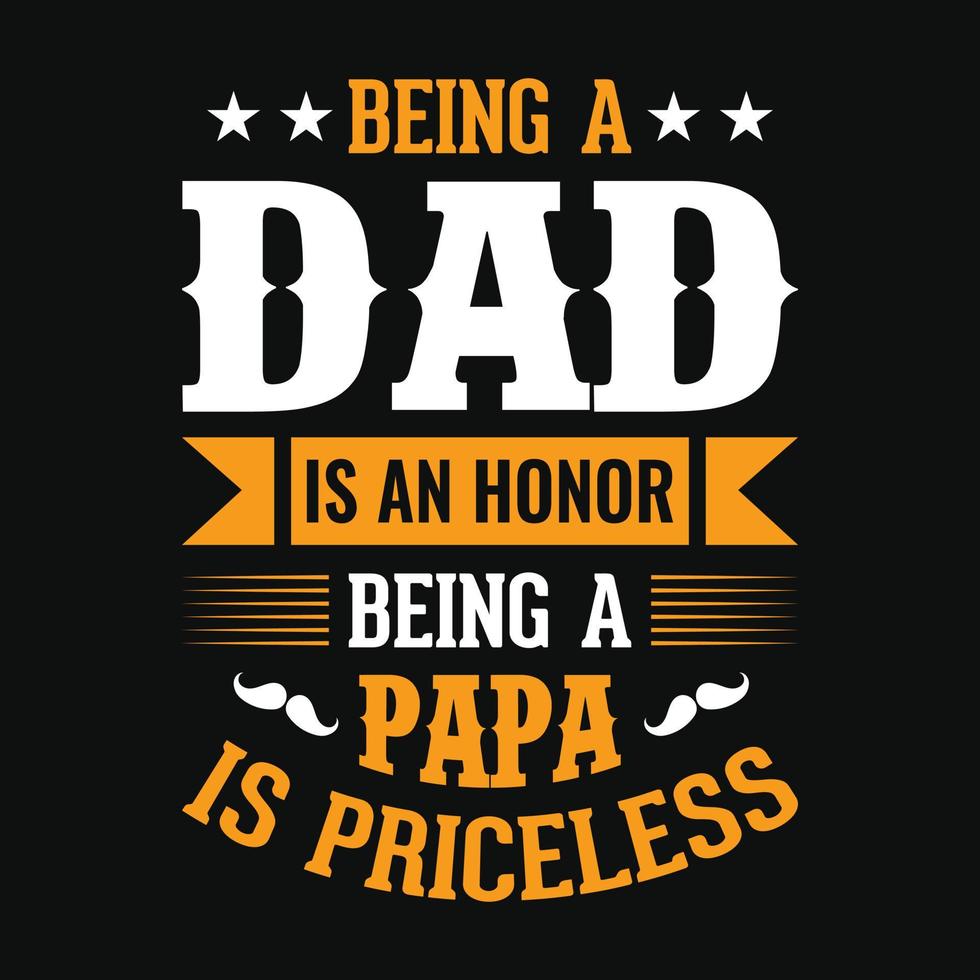 Being a dad is an honor being a papa is priceless- Fathers day quotes typographic lettering vector design