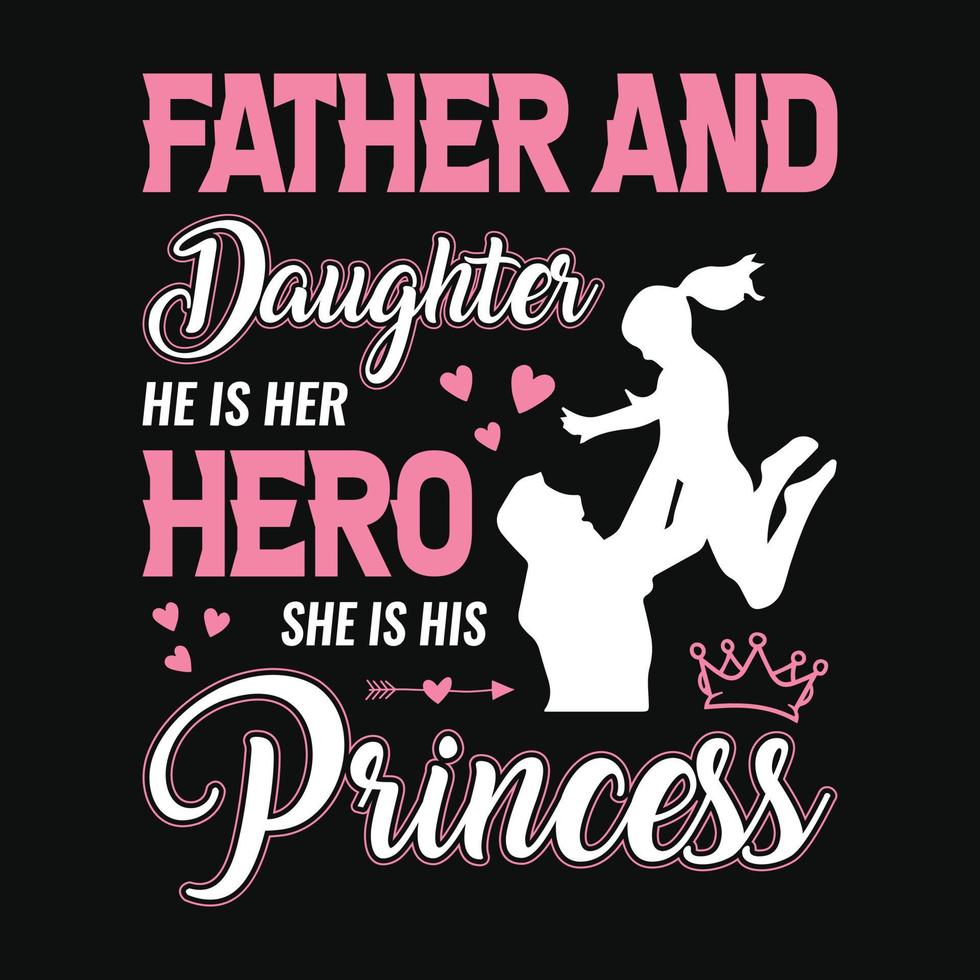 Father and daughter he is her hero she is his princess - Fathers day quotes typographic lettering vector design