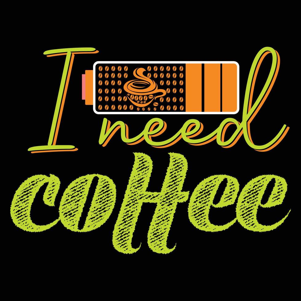 i need coffee. Can be used for T-shirt fashion design, coffee Typography, coffee swear apparel, t-shirt vectors,  greeting cards, messages,  and mugs vector