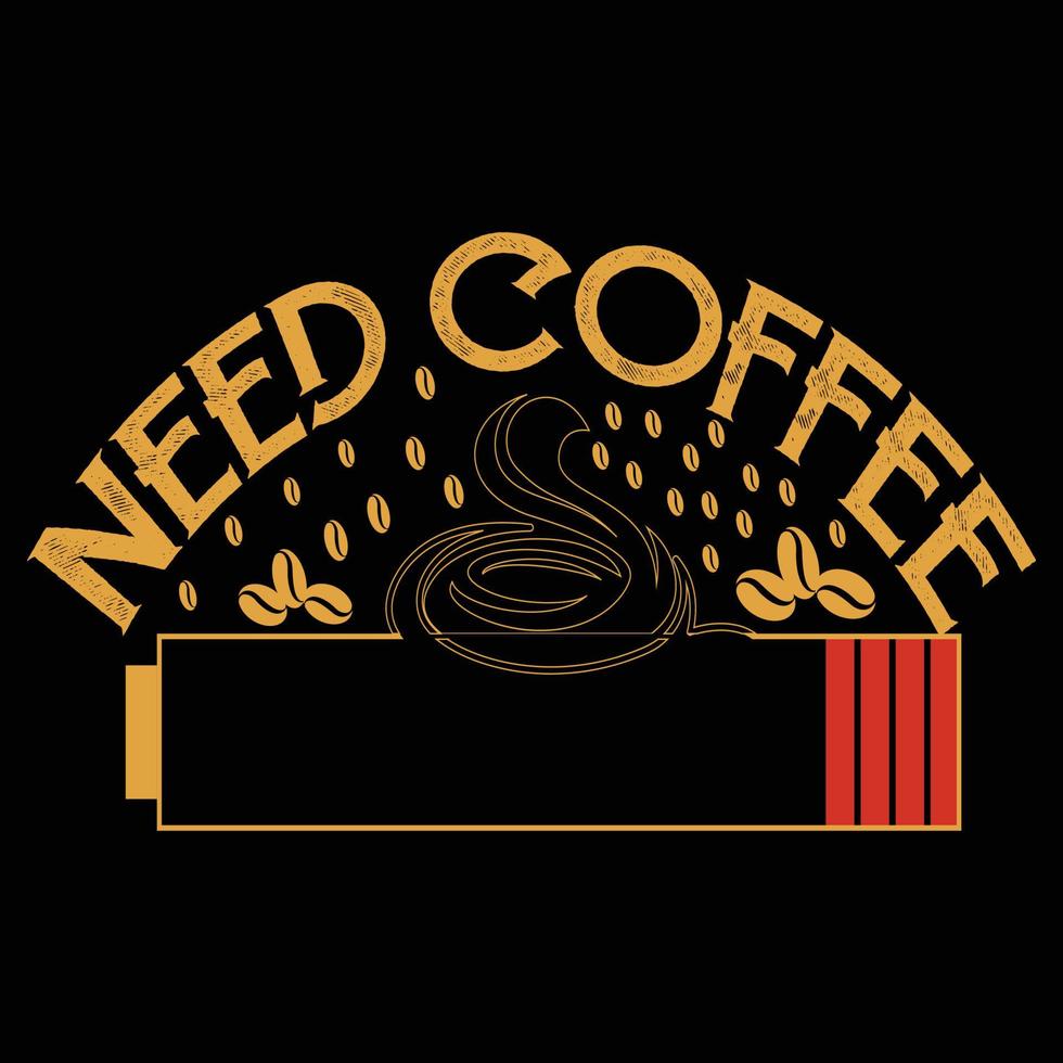 Need Coffee. Can be used for T-shirt fashion design, coffee Typography, coffee swear apparel, t-shirt vectors,  greeting cards, messages,  and mugs vector
