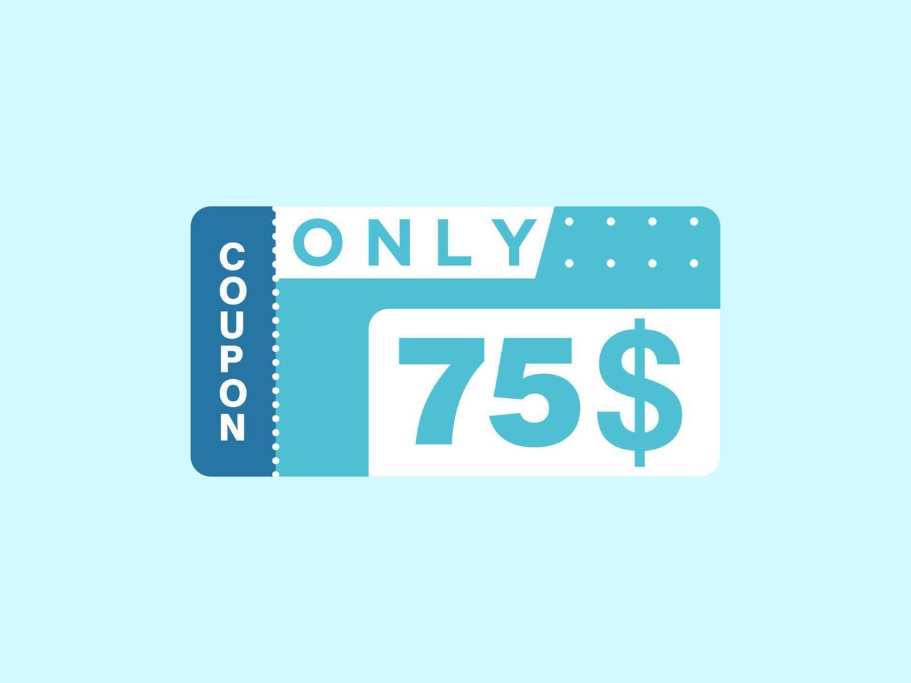 75 Dollar Only Coupon sign or Label or discount voucher Money Saving label, with coupon vector illustration summer offer ends weekend holiday