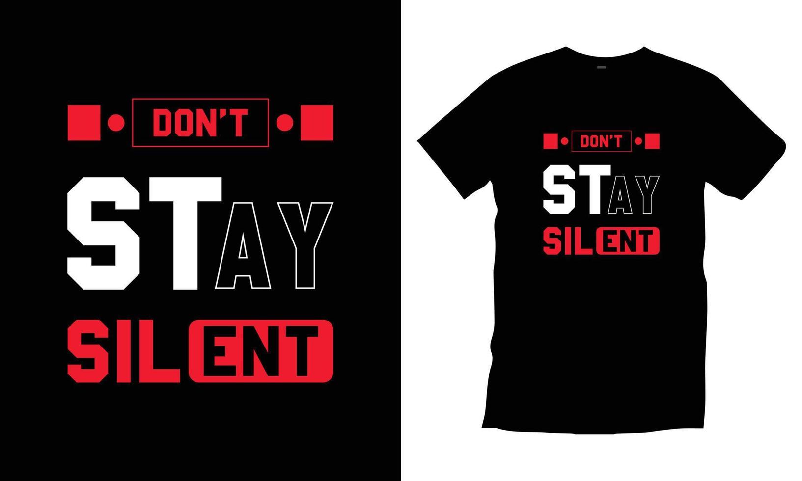 Don't stay silent Modern quotes motivational inspirational cool typography trendy black t shirt design vector. vector