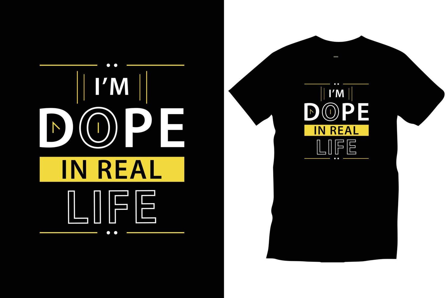 I'm dope in real life. Modern quotes motivational inspirational cool typography trendy black t shirt design vector. vector