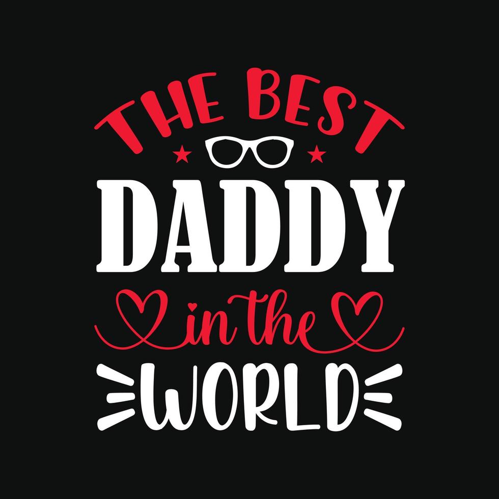 The best daddy in the world - Fathers day quotes typographic lettering vector design