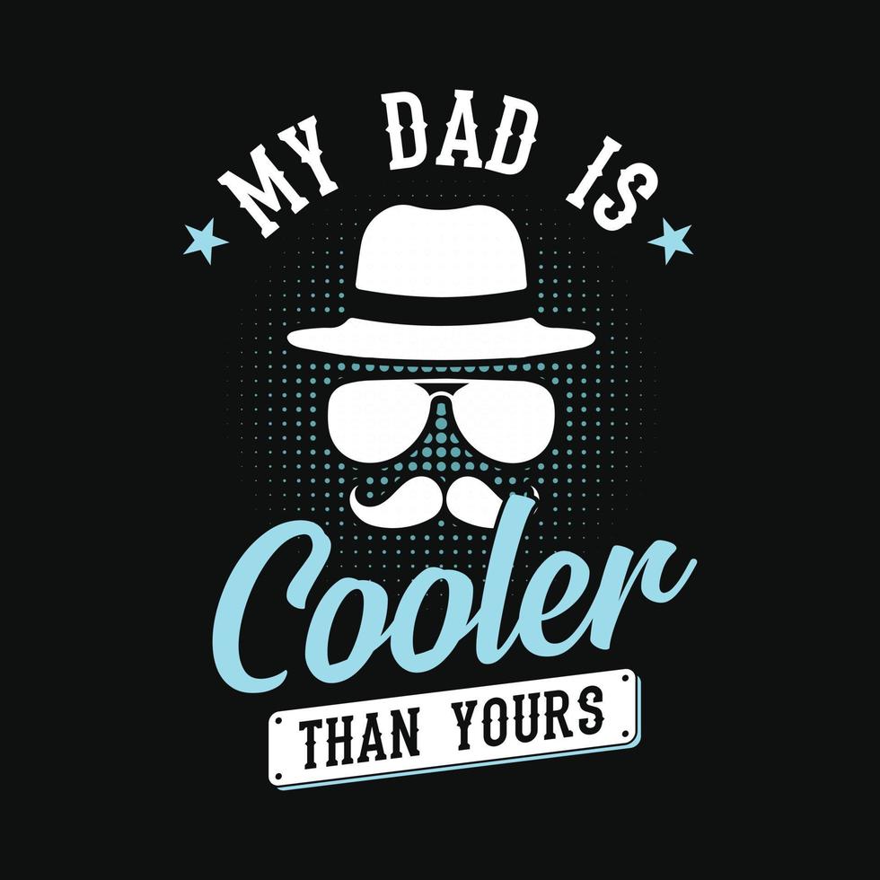 My dad is cooler than your's- Fathers day quotes typographic lettering vector design