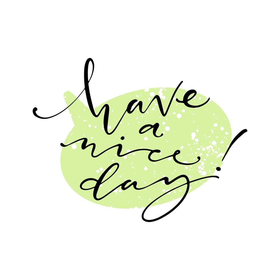 Have a nice day clip-art illustration. Motivational hand drawn lettering on textured speech bubble background. Vector hand drawn typography concept.