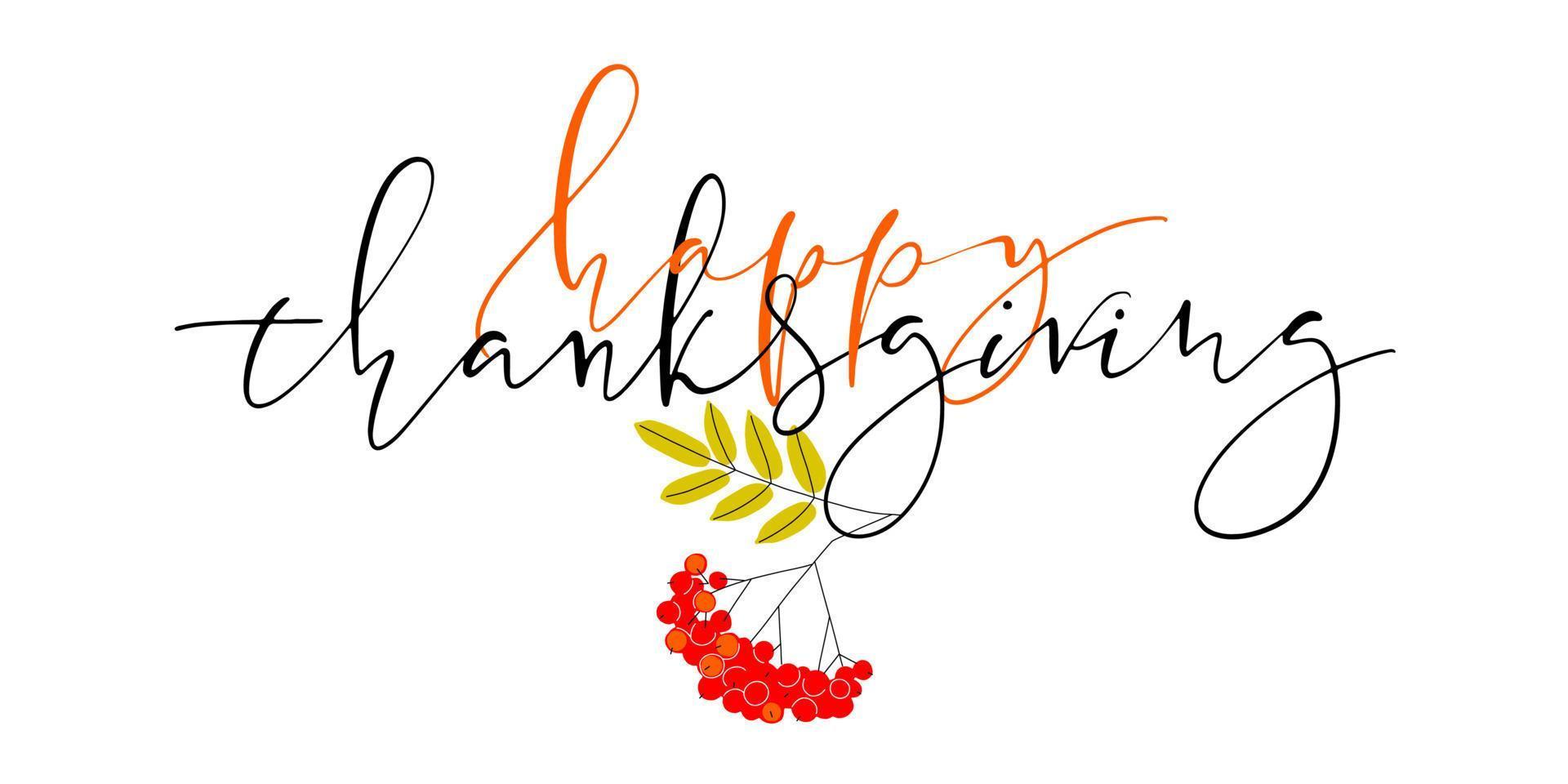 Hand drawn Happy Thanksgiving Day Background. Vector illustration with thin script lettering and flat autumn clip-art rowan branch with leaves and berries.