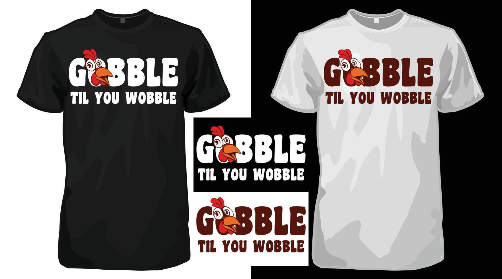 Gobble Til You Wobble Thanksgiving T-shirt design, Wild turkey Funny T-shirt vector