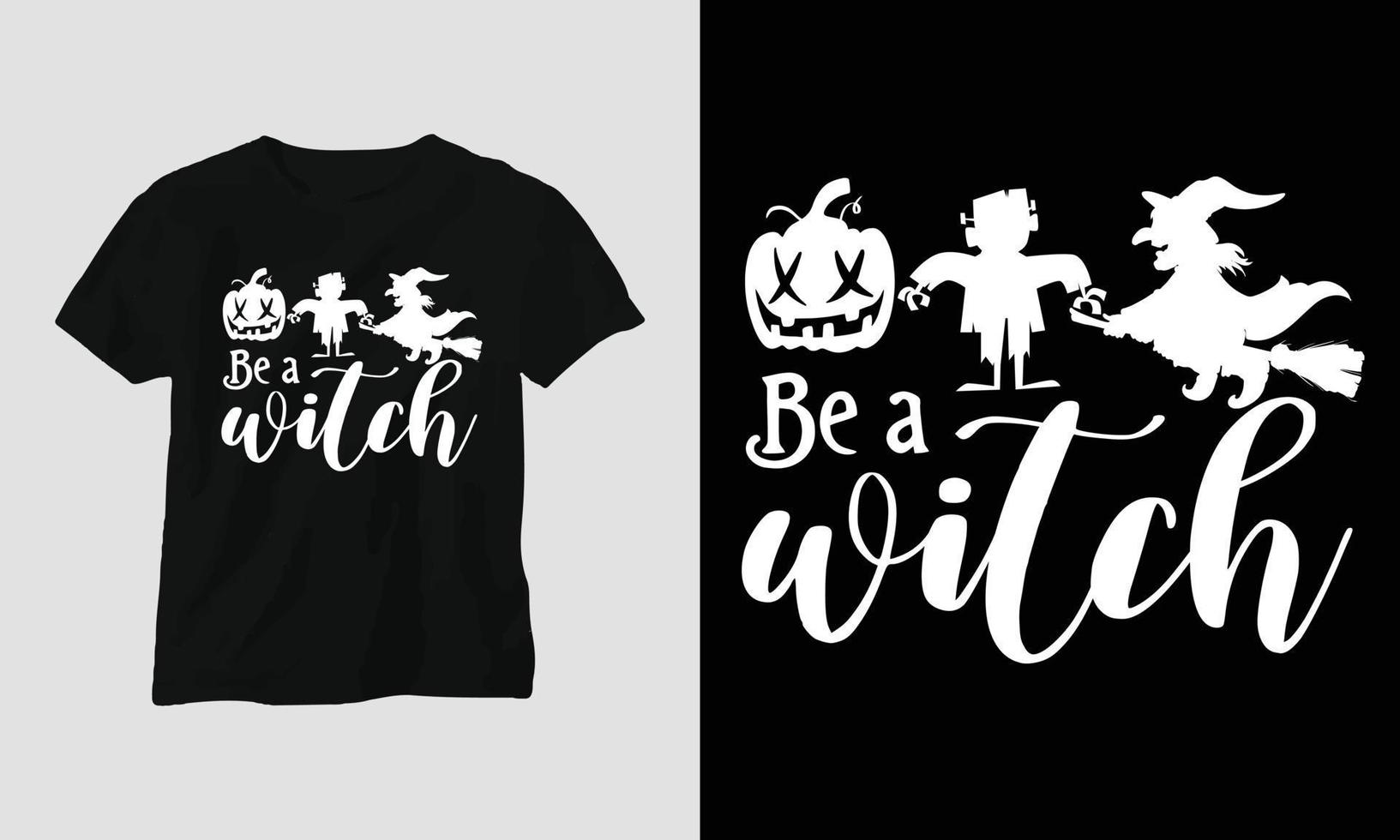 be a witch - Halloween Day T-shirt vector