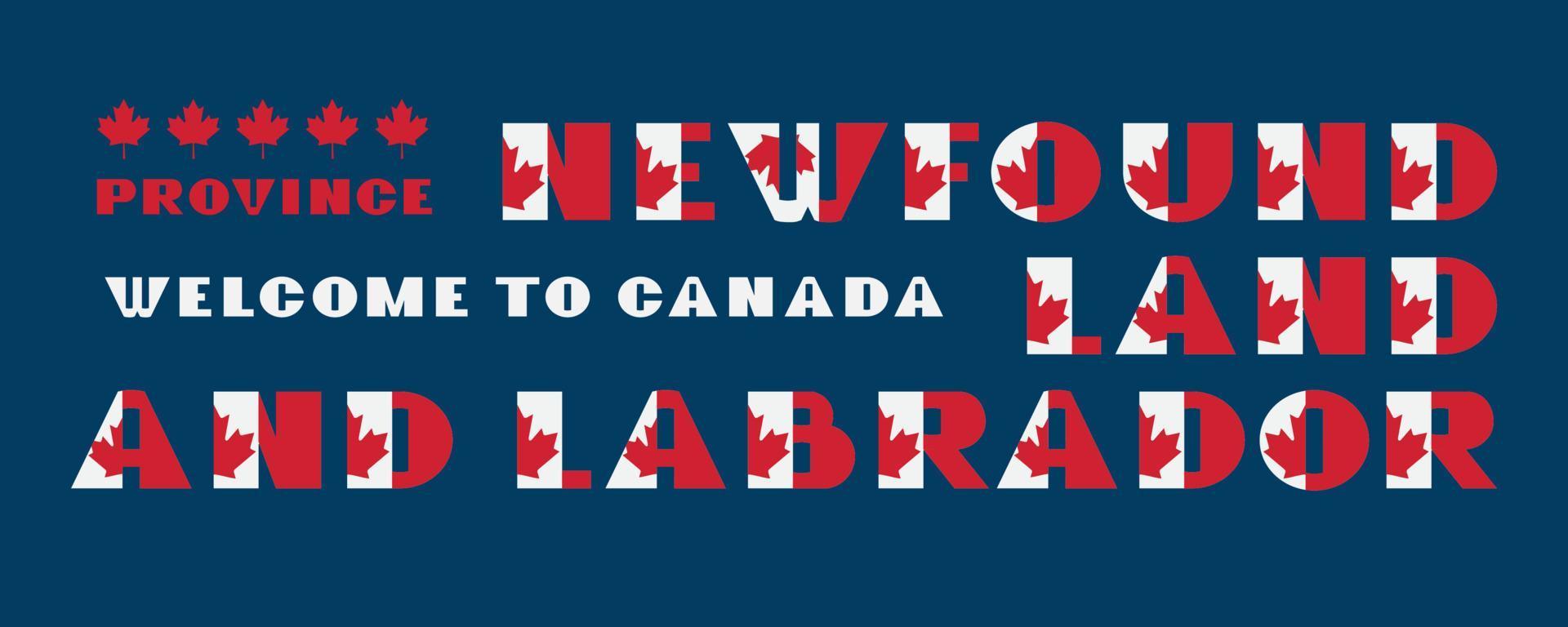Canada flag style motivation poster with text Welcome Newfaundland and Labrador. Modern typography for corporate travel company graphic print, hipster fashion. Vector illustration.