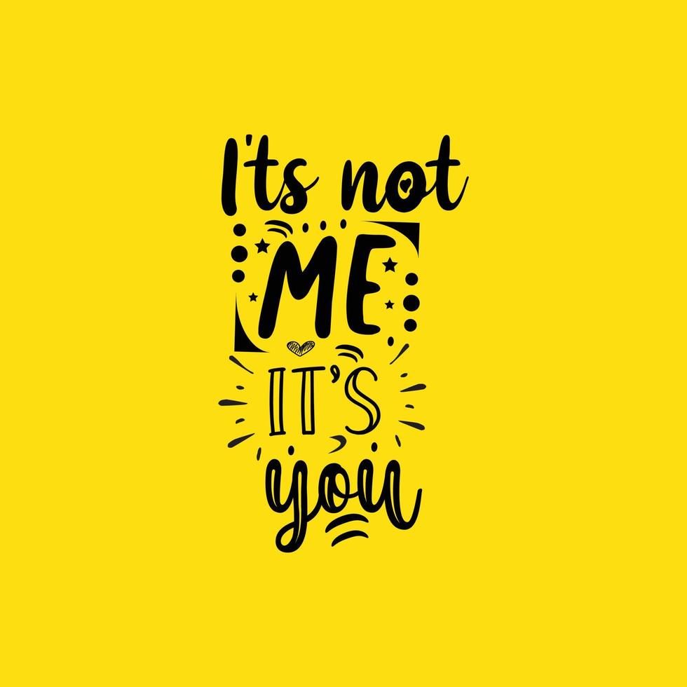 It's me it's it's you typography lettering ready for print free design vector