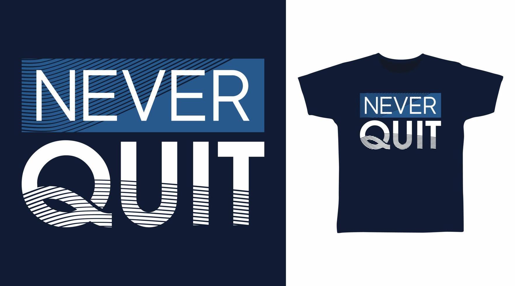 Never quit typography art design vector illustration ready for print on t-shirt