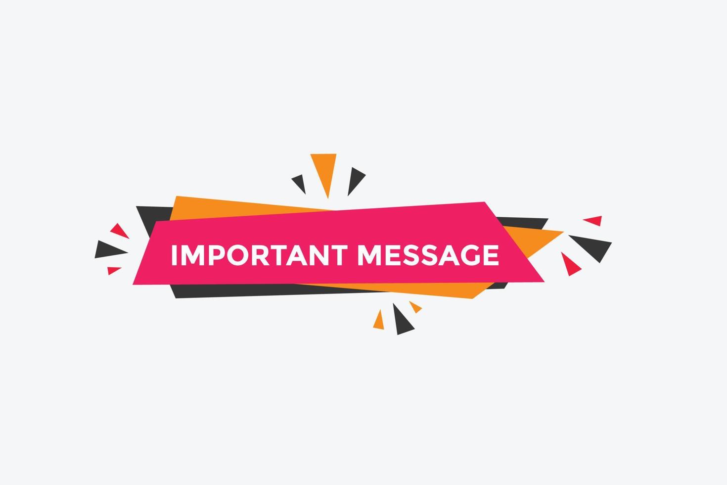 Important message text button. Important message sign speech bubble. Web banner label template. Vector Illustration