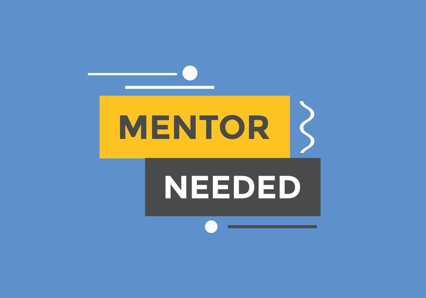 Mentor needed text button. Mentor needed sign speech bubble. Web banner label template. Vector Illustration