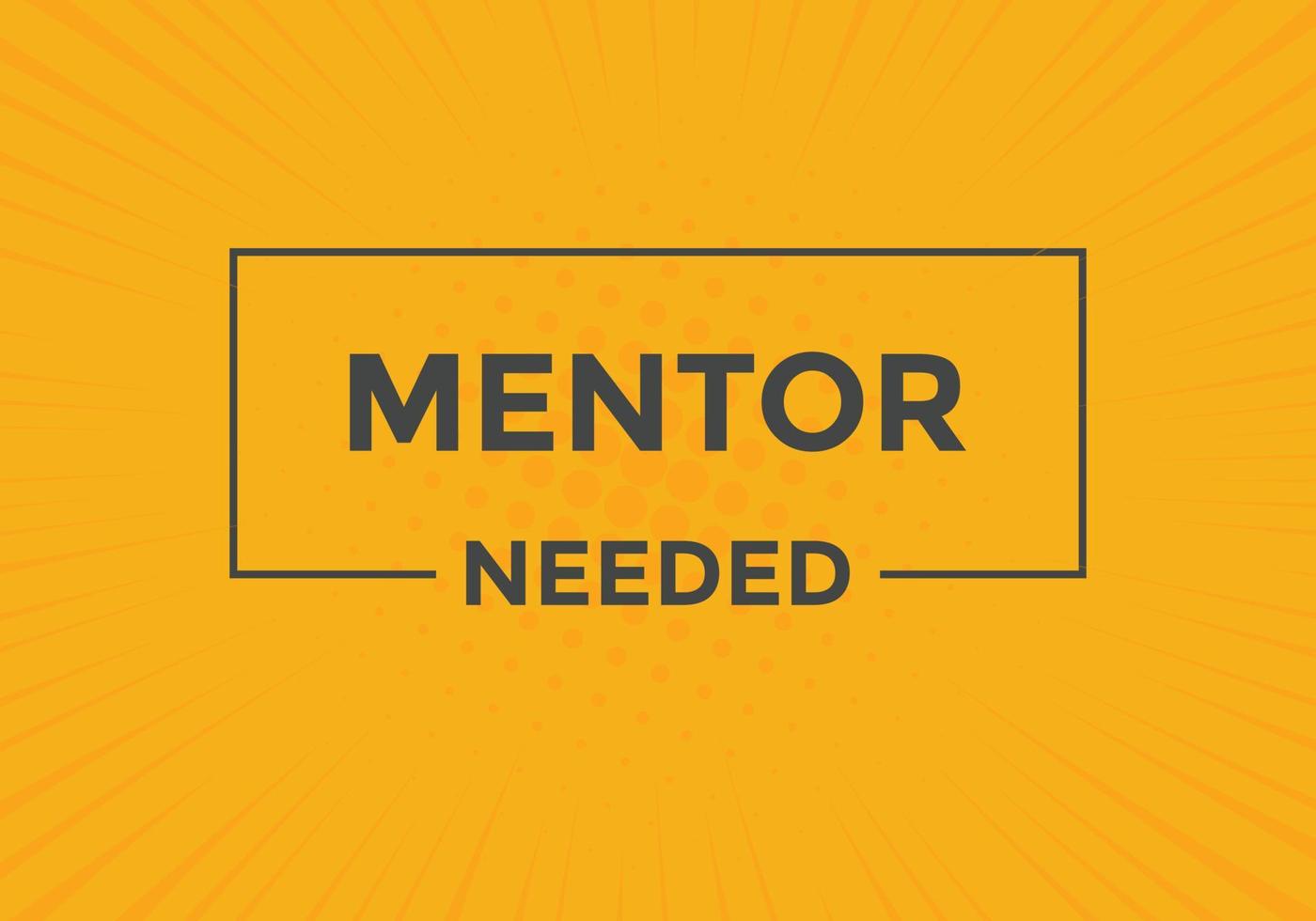 Mentor needed text button. Mentor needed sign speech bubble. Web banner label template. Vector Illustration