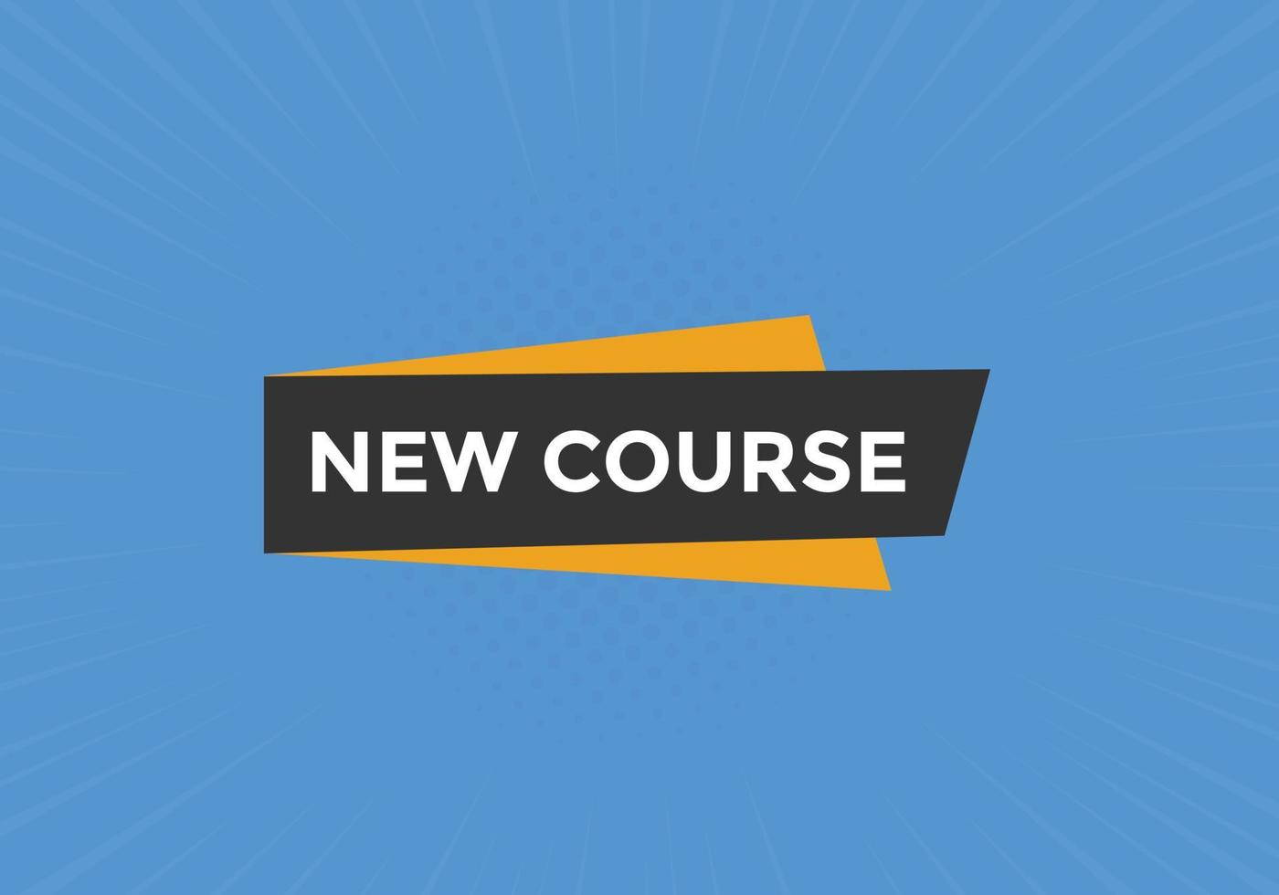 New course text button. New course sign speech bubble. Web banner label template. Vector Illustration