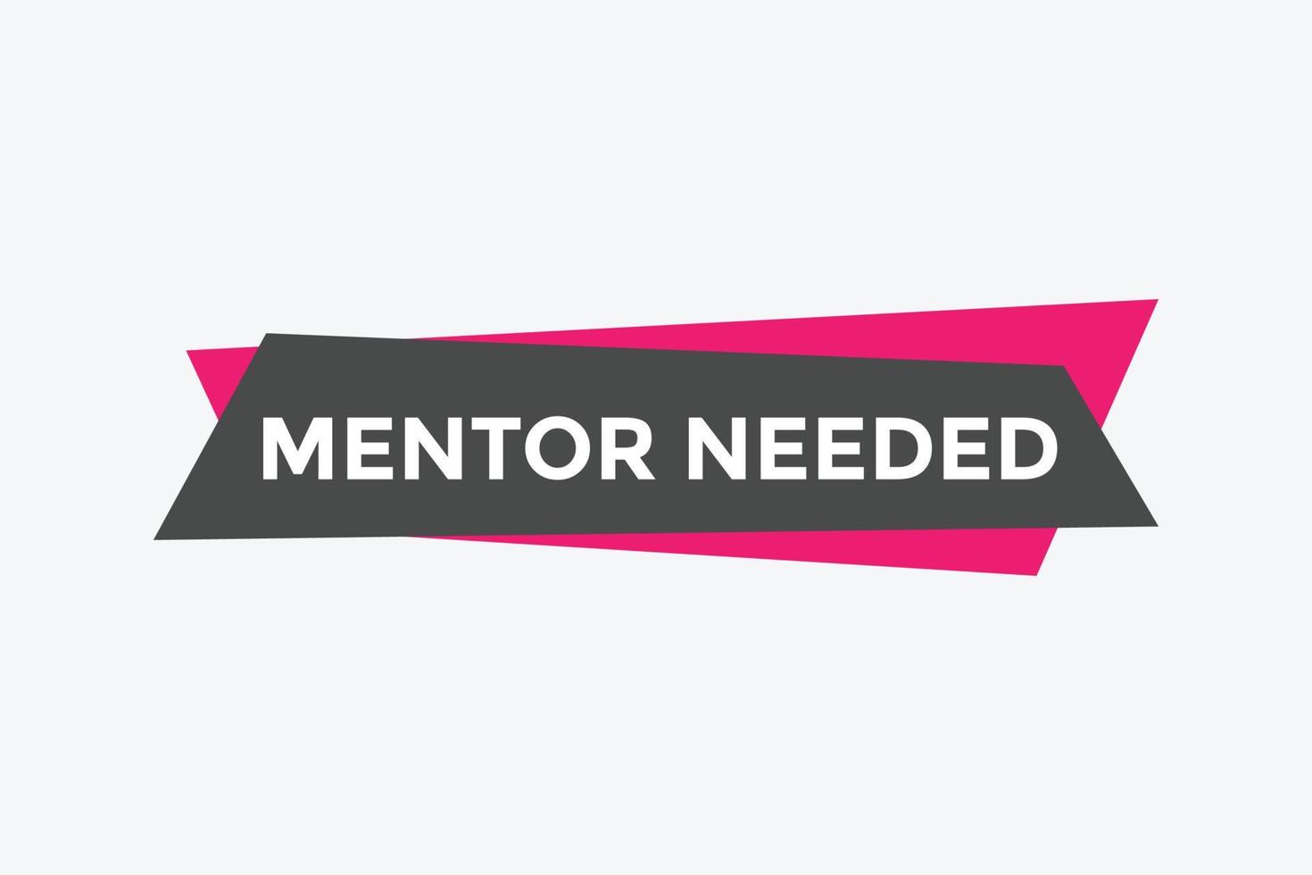 Mentor needed text button. Mentor needed sign speech bubble. Web banner label template. Vector Illustration