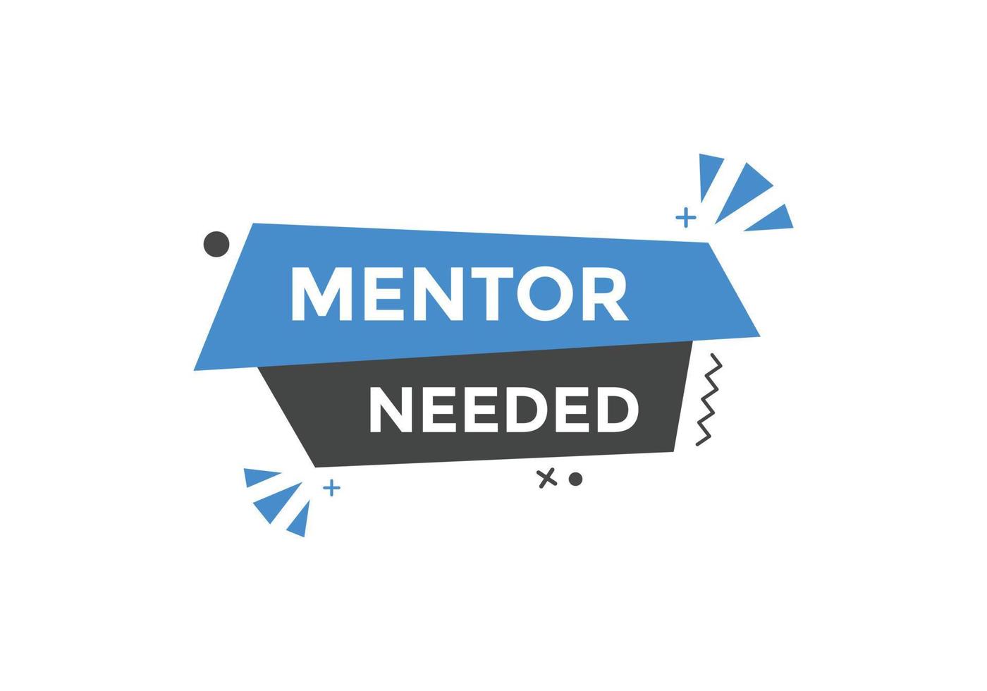 Mentor needed Colorful label sign template. Mentor needed symbol web banner vector