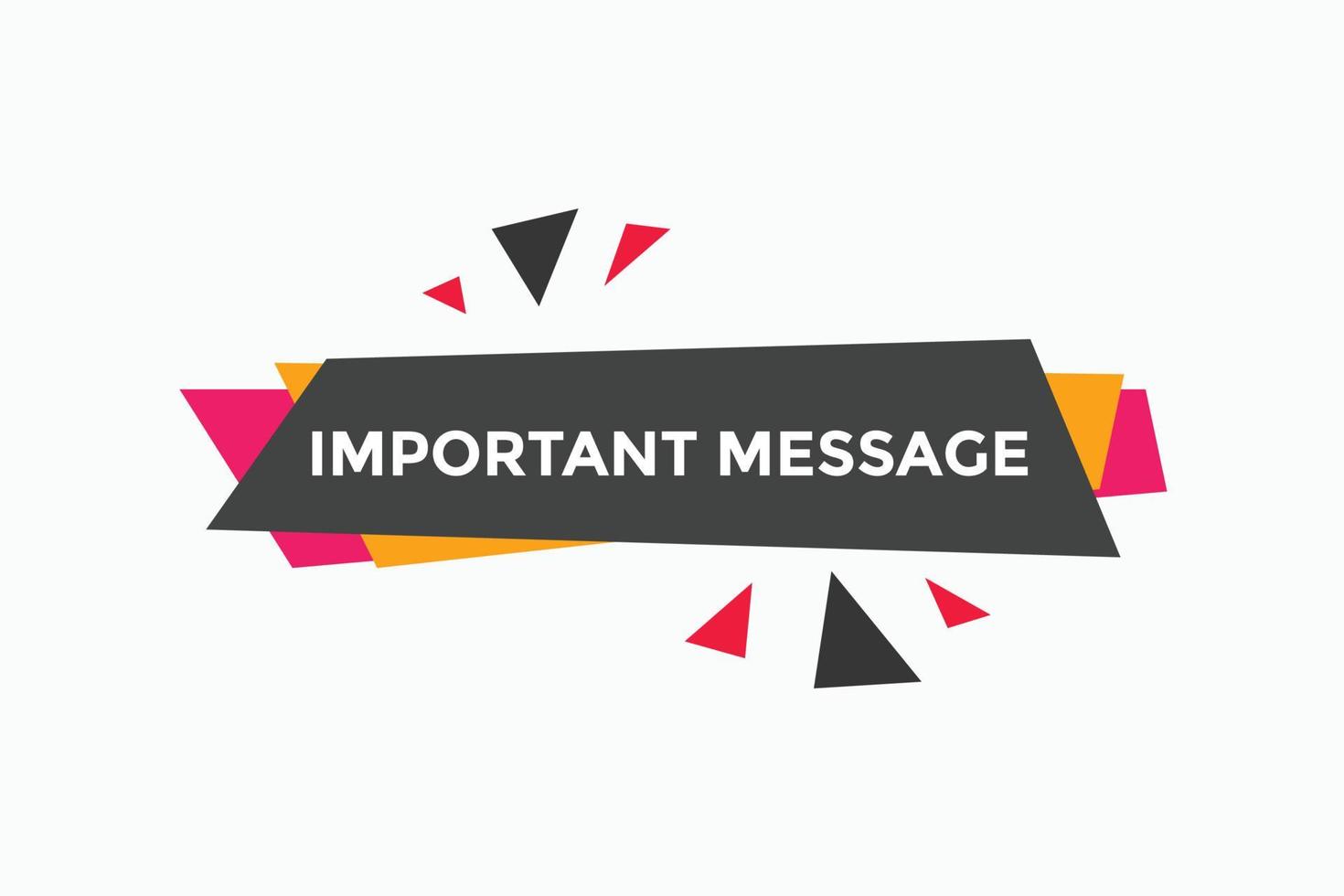 Important message text button. Important message sign speech bubble. Web banner label template. Vector Illustration