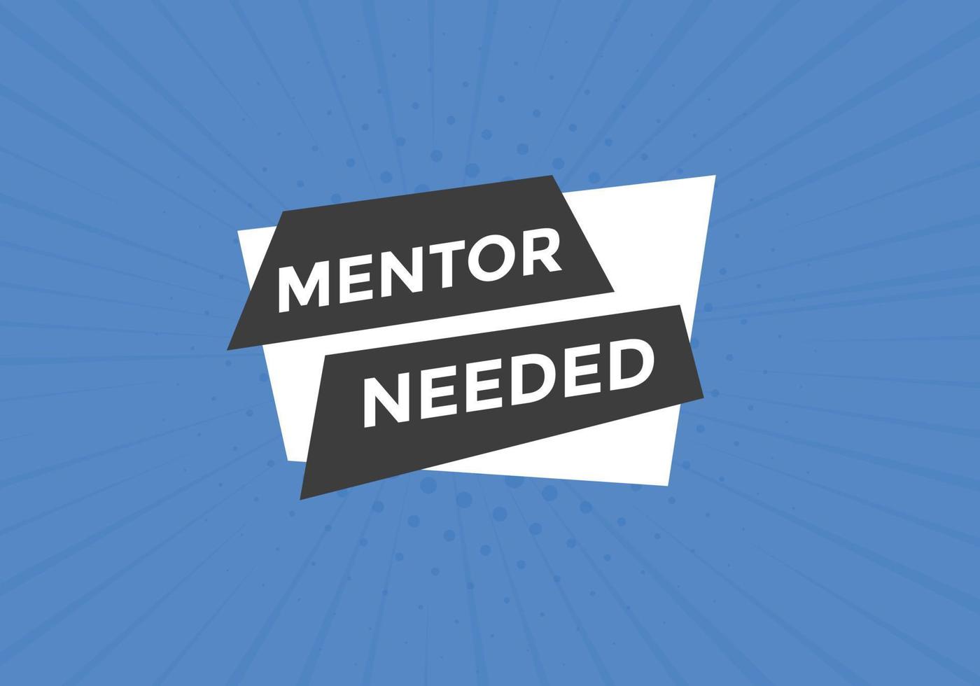 Mentor needed text button. Mentor needed sign speech bubble. Web banner label template. Vector Illustration